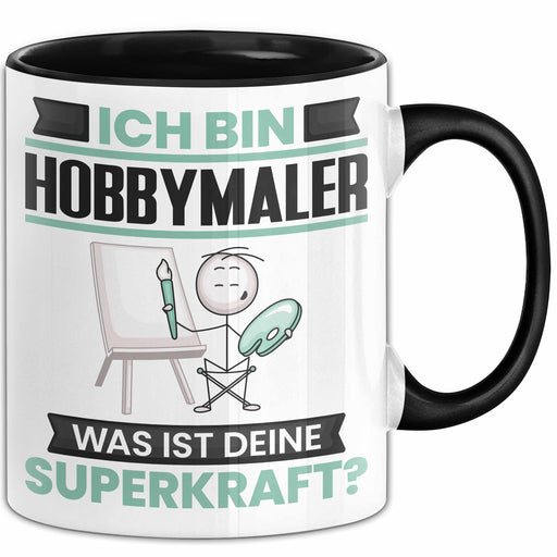 Hobbymaler Tasse Geschenk für Hobbymaler Geburtstag Lustiger Spruch Kaffee-Becher Was Ist Deine Superkraft Schwarz Trendation