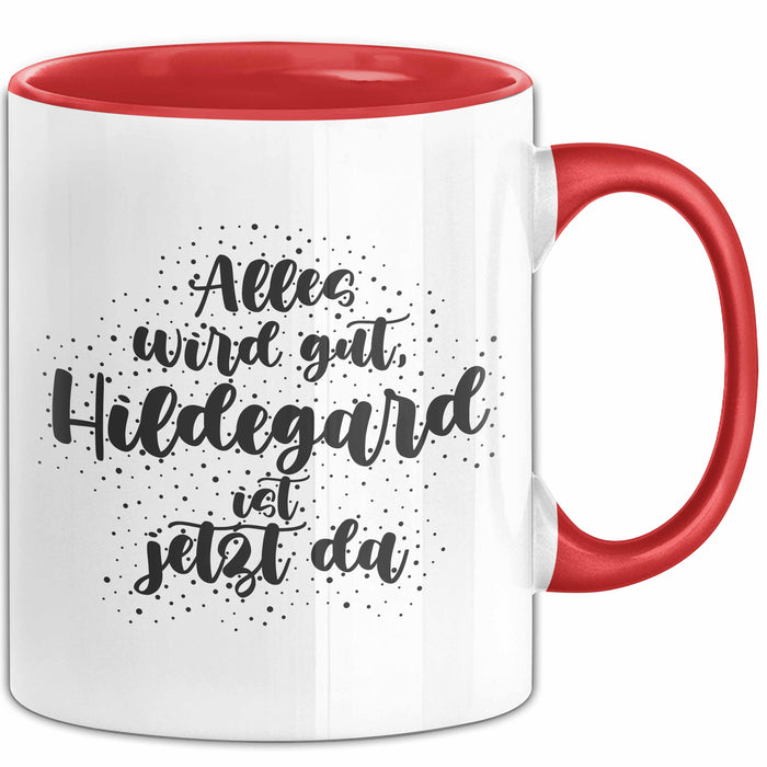 Hildegard Tasse Alles Wird Gut, Hildegard Ist Jetzt Da Geschenk