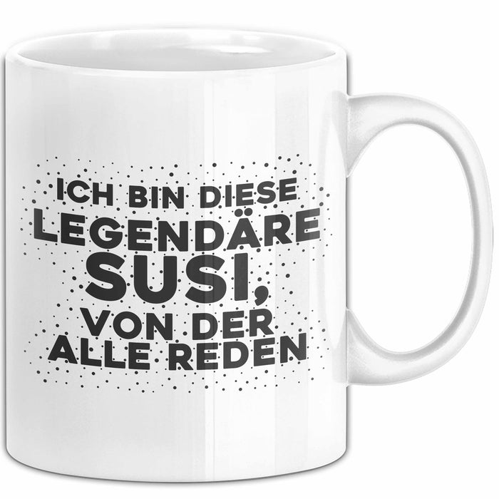 Susi Tasse Ich Bin Diese Legendaere Susi, Von Der Alle Reden Geschenk