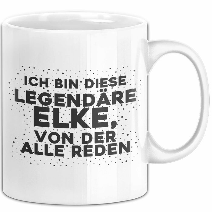 Elke Tasse Ich Bin Diese Legendaere Elke, Von Der Alle Reden Geschenk