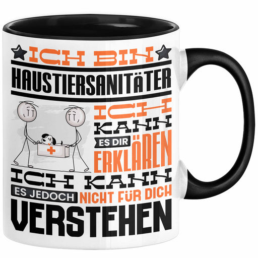 Haustiersanitäter Geschenk Kaffee-Tasse Geschenkidee für Haustiersanitäter Ich Bin Haustiersanitäter Ich Kann Es Dir Erklären Jedoch Nicht Für Dich Verstehen Spruch Lustig Schwarz Trendation