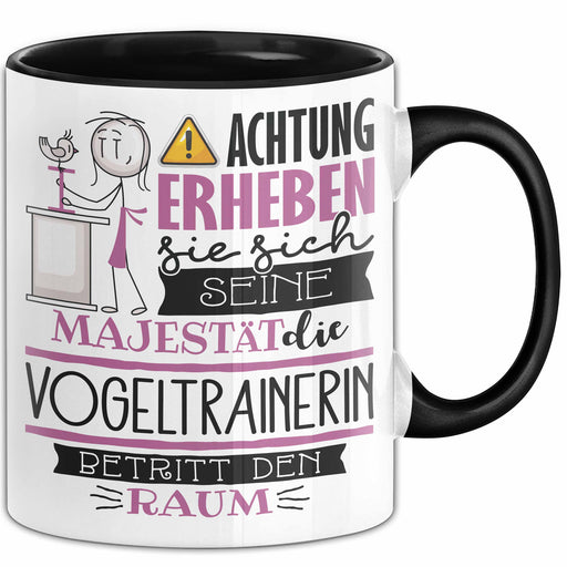 Vogeltrainerin Tasse Geschenk Lustiger Spruch Bitte Erheben Sie Sich Seine Majestät Die Vogeltrainerin Betritt Den Raum Schwarz Trendation