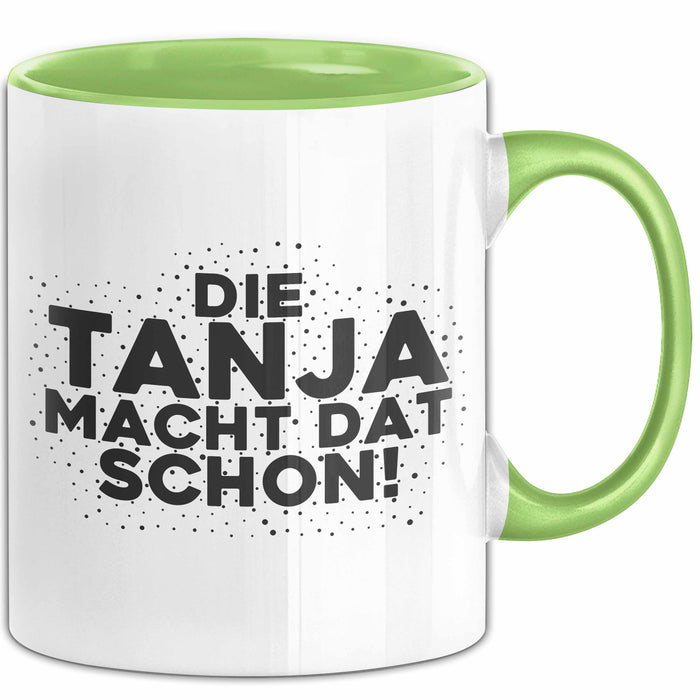 Tanja Tasse Die Tanja Macht Dat Schon Geschenk