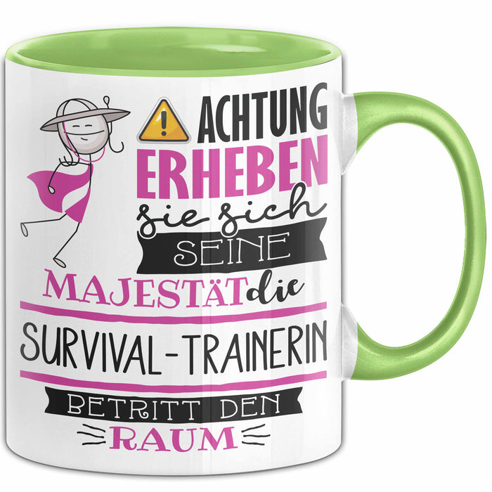 Survival-Trainerin Tasse Geschenk Lustiger Spruch Bitte Erheben Sie Sich Seine Majestät Die Survival-Trainerin Betritt Den Raum Grün Trendation