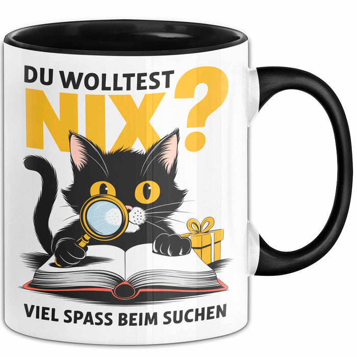 Sarkastische Katze Tasse Geschenk Lustige Geschenkidee Spruch Du Wolltest Nix Viel Spass Beim Suchen Schwarz Trendation