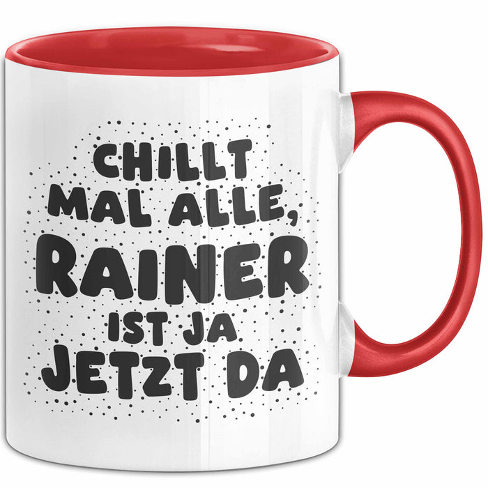 Rainer Tasse Chillt Mal Alle, Rainer Ist Ja Jetzt Da Geschenk