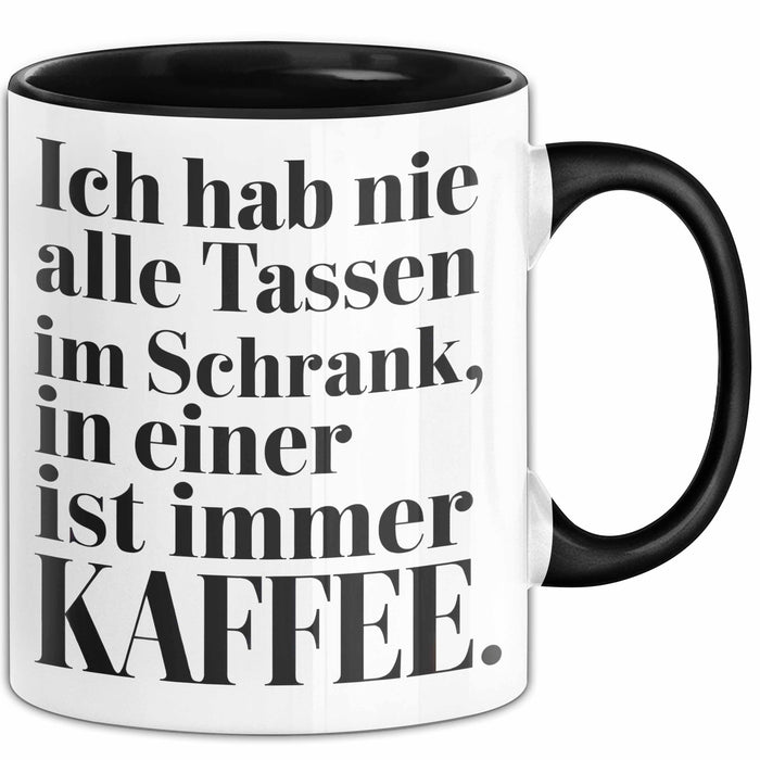 Kaffeeliebhaber Tasse Geschenk Lustige Geschenkidee Spruch Ich Hab Nie Alle Tassen Im Schrank, In Einer Ist Immer Kaffee Schwarz Trendation