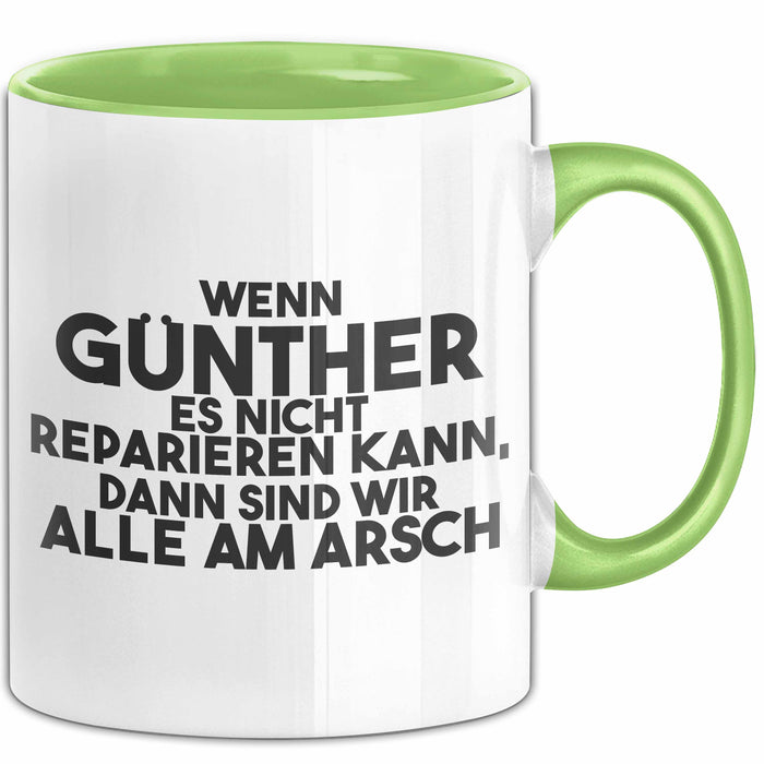 Guenther Tasse Wenn Guenther Nicht Repariert, Sind Wir Am Arsch Geschenk Grün Trendation