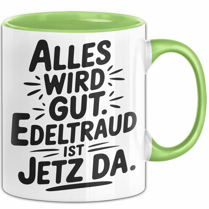 Edeltraud Tasse Geschenk Alles Ist Gut Edeltraud Ist Jetz Da Geschenkidee Becher mit Name Grün Trendation