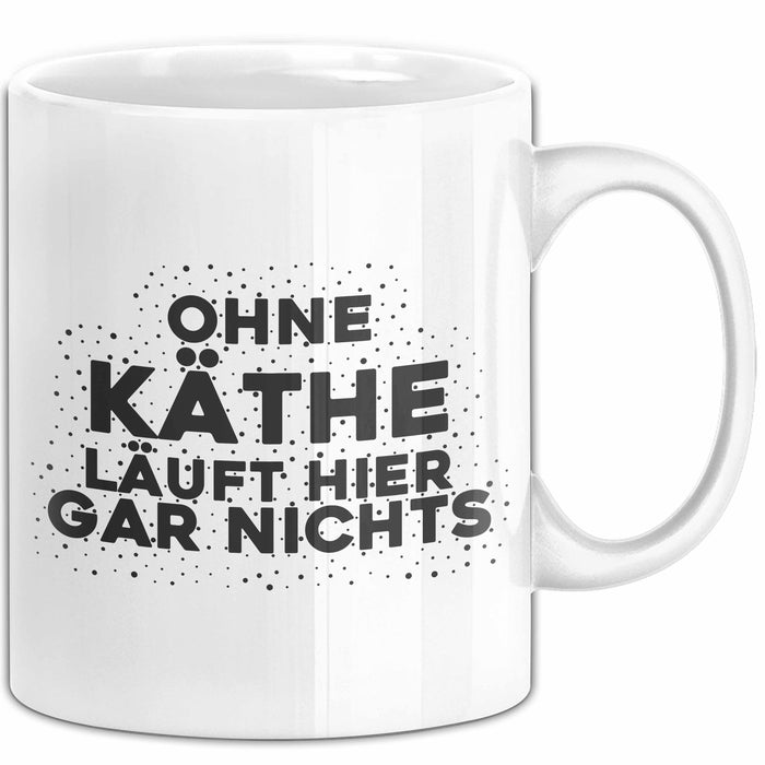 Kaethe Tasse Ohne Kaethe Laeuft Hier Gar Nichts Geschenk