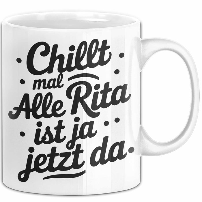 Rita Tasse Geschenk Chillt Mal Alle Rita Ist Ja Jetzt Da Geschenkidee Becher mit Name Weiß Trendation