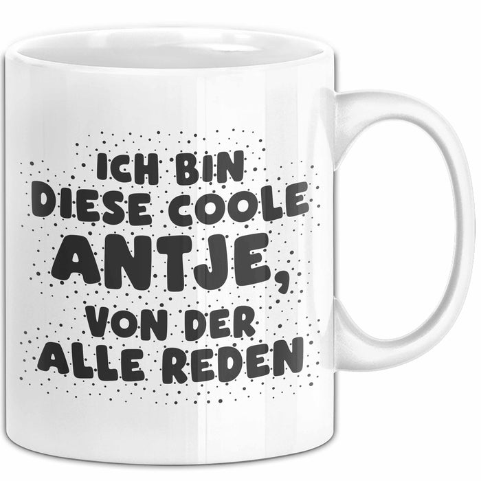 Antje Tasse Ich Bin Diese Coole Antje, Von Der Alle Reden Geschenk