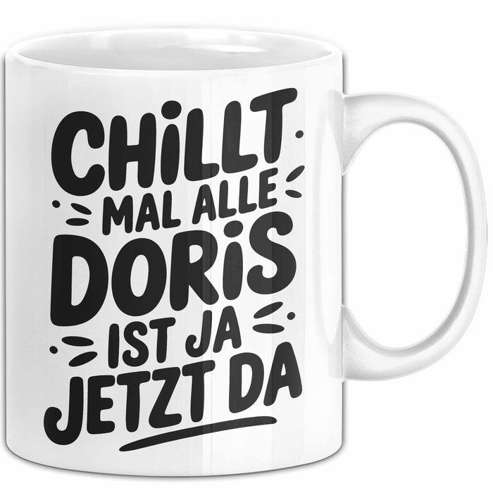 Doris Tasse Geschenk Chillt Mal Alle Doris Ist Ja Jetzt Da Geschenkidee Becher mit Name Weiß Trendation