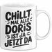 Doris Tasse Geschenk Chillt Mal Alle Doris Ist Ja Jetzt Da Geschenkidee Becher mit Name Weiß Trendation