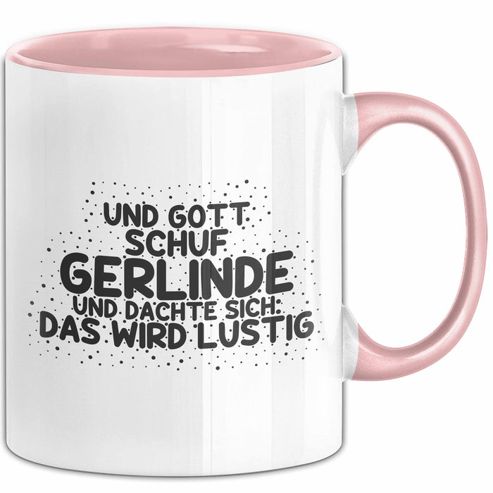 Gerlinde Tasse Und Gott Schuf Gerlinde Und Dachte Sich: Das Wird Lustig