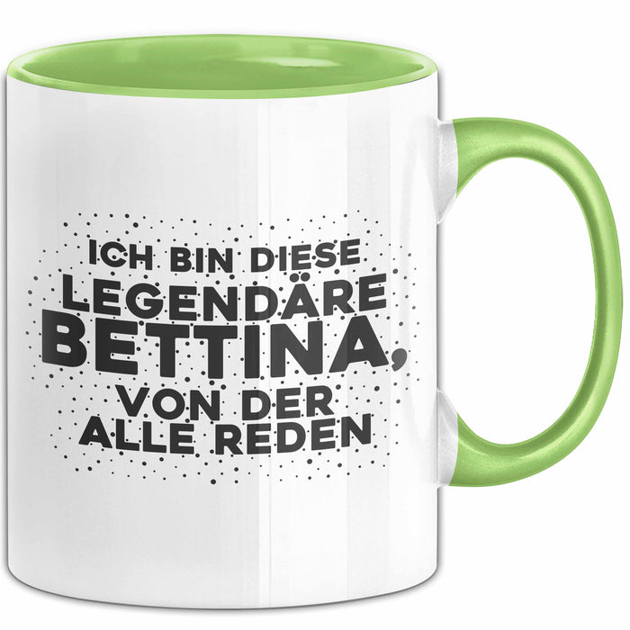 Bettina Tasse Ich Bin Diese Legendaere Bettina, Von Der Alle Reden Geschenk