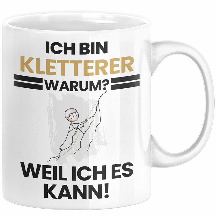 Kletterer Geschenk Tasse Lustiger Spruch Ich Bin Kletterer Warum Weil Ich Es Kann Geschenkidee Bester Kletterer Geburtstag Kaffee-Becher Weiß Trendation