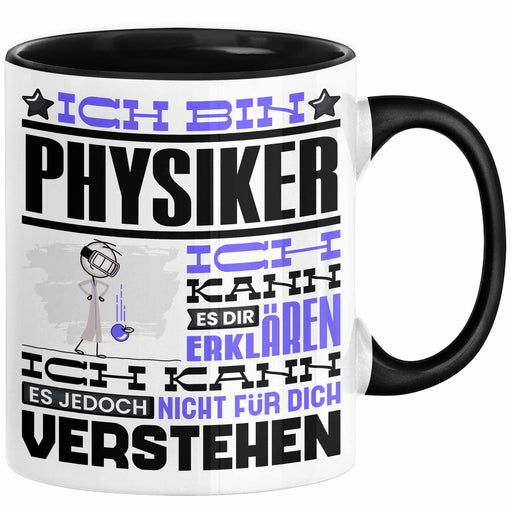 Physiker Geschenk Tasse Geschenkidee für Physiker Geburtstag Lustiger Spruch Ich Bin Physiker Ich Kann Es Dir Erklären Aber Nicht Für Dich Verstehen Funny Schwarz Trendation