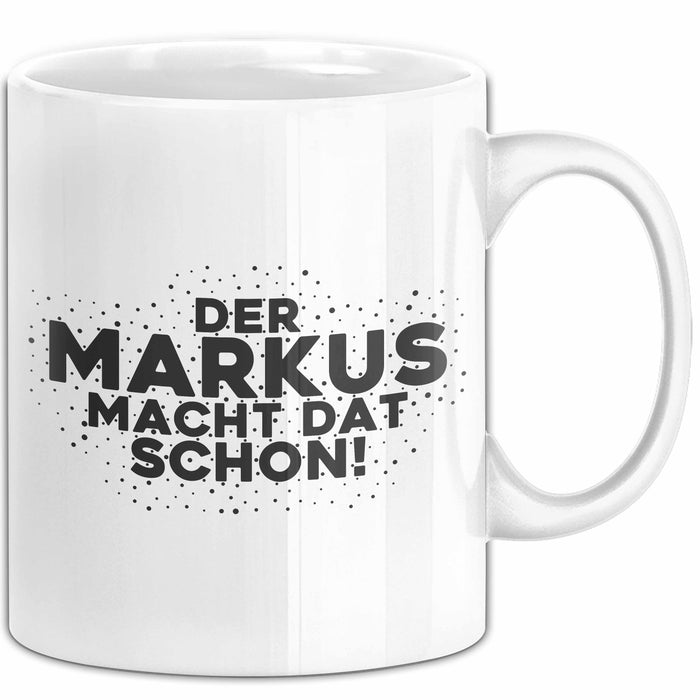 Markus Tasse Der Markus Macht Dat Schon Geschenk