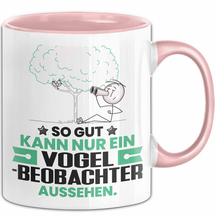 Vogelbeobachter Geschenk Tasse So Gut Kann Nur Ein Vogelbeobachter Aussehen Geschenkidee Kaffee-Becher Rosa Trendation
