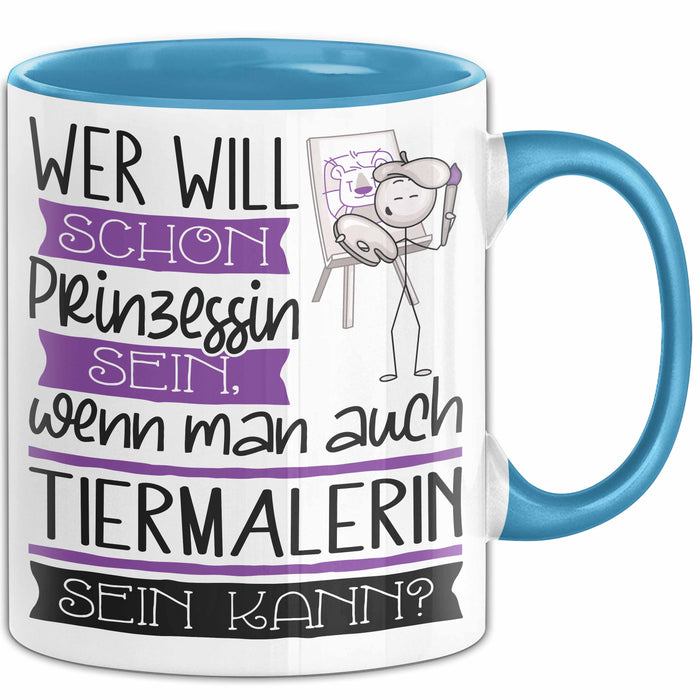 Tiermalerin Tasse Geschenk Spruch Wer Will Schon Prinzessin Sein Wenn Man Auch Tiermalerin Sein Kann Blau Trendation