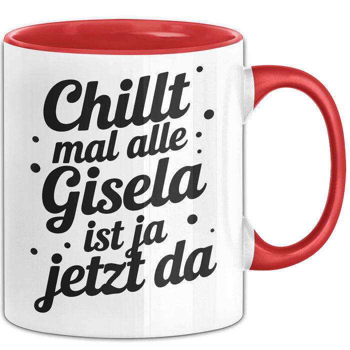 Gisela Tasse Geschenk Chillt Mal Alle Gisela Ist Ja Jetzt Da Geschenkidee Becher mit Name Rot Trendation