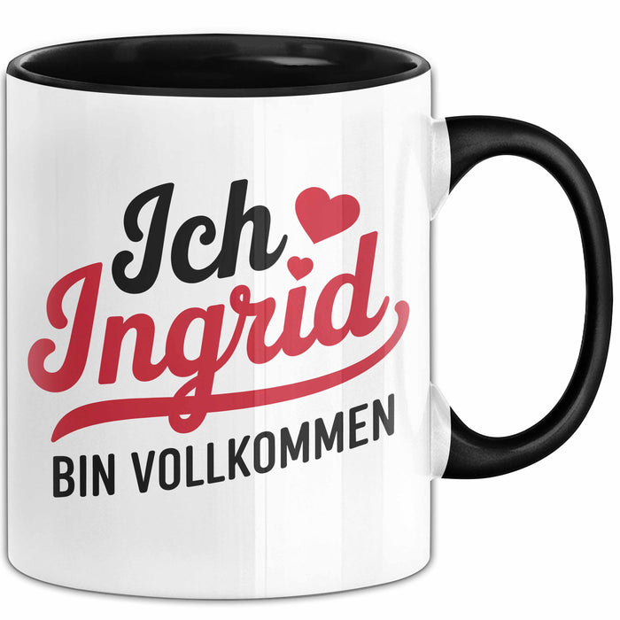 Ingrid Tasse Geschenk Ich Bin Vollkommen Ingrid Geschenkidee Geburtstag Schwarz Trendation