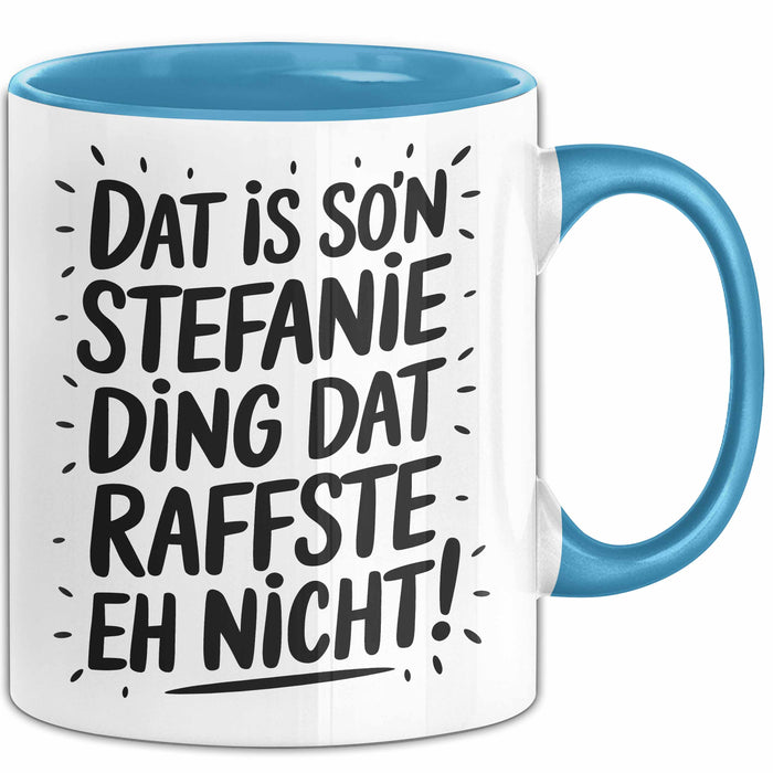 Stefanie Tasse Geschenk Dat Is So'n Stefanie Ding Dat Raffste Eh Nicht Geschenkidee Becher mit Name Blau Trendation