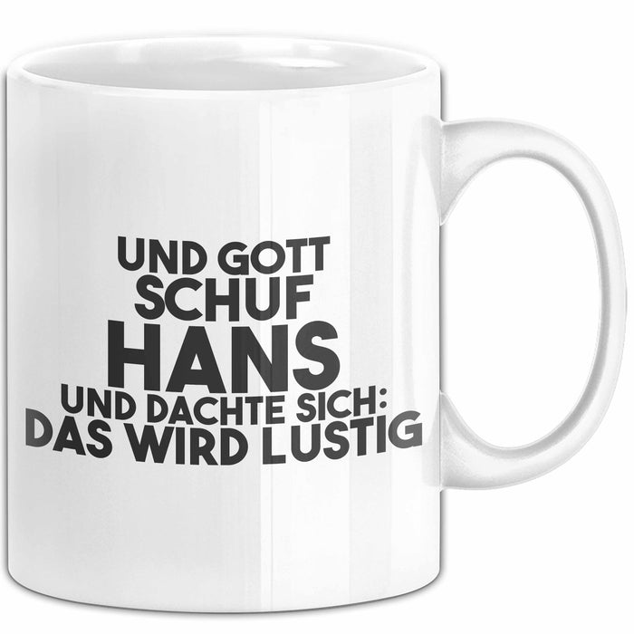 Hans Tasse Und Gott Schuf Hans Und Dachte Sich: Das Wird Lustig Geschenk