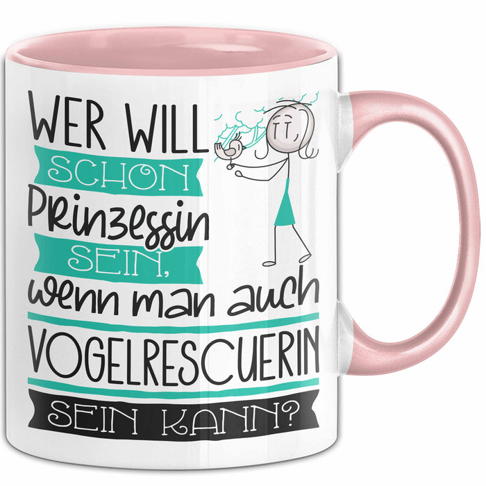 Vogelrescuerin Tasse Geschenk Spruch Wer Will Schon Prinzessin Sein Wenn Man Auch Vogelrescuerin Sein Kann Rosa Trendation