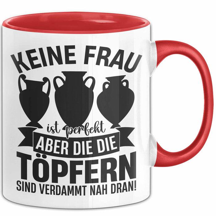 Töpferin Tasse Geschenk Keine Frau Ist Perfekt Aber Die Die Töpfern Sind Nah Dran Geschenkidee Töpfern Becher Rot Trendation