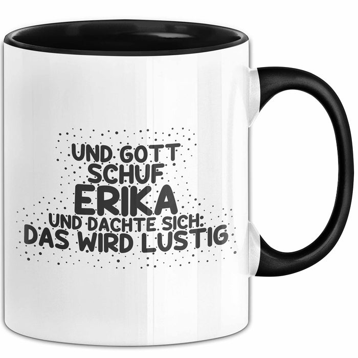 Erika Tasse Und Gott Schuf Erika Und Dachte Sich: Das Wird Lustig Geschenk