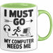Gamer PC Gaming Liebhaber Tasse Geschenk Lustige Geschenkidee Spruch Ich Muss Los, Mein Computer Braucht Mich Grün Trendation