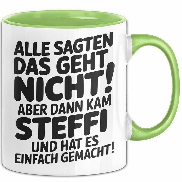 Steffi Tasse Geschenk Alle Sagten Das Geht Nicht Aber Dann Kam Steffi Und Hat Es Einfach Gemacht Geschenkidee Becher mit Name Grün Trendation