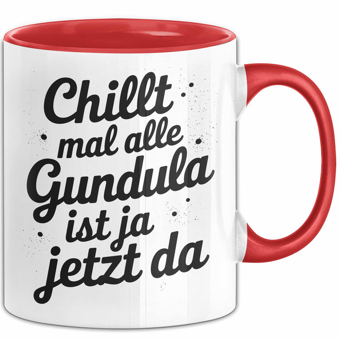 Gundula Tasse Geschenk Chillt Mal Alle Gundula Ist Ja Jetzt Da Geschenkidee Becher mit Name Rot Trendation
