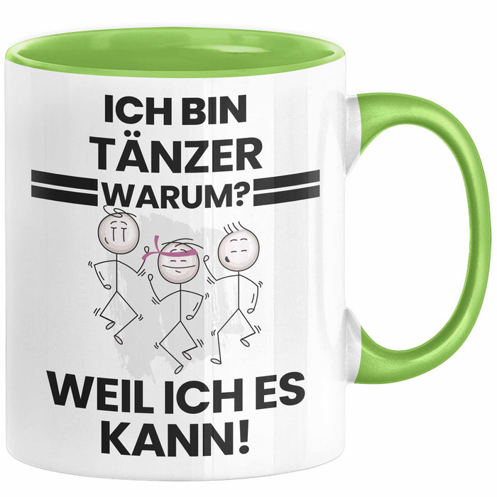 Tänzer Geschenk Tasse Lustiger Spruch Ich Bin Tänzer Warum Weil Ich Es Kann Geschenkidee Bester Tänzer Geburtstag Kaffee-Becher Grün Trendation