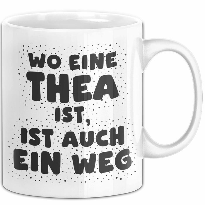 Thea Tasse Wo Eine Thea Ist, Ist Auch Ein Weg Geschenk
