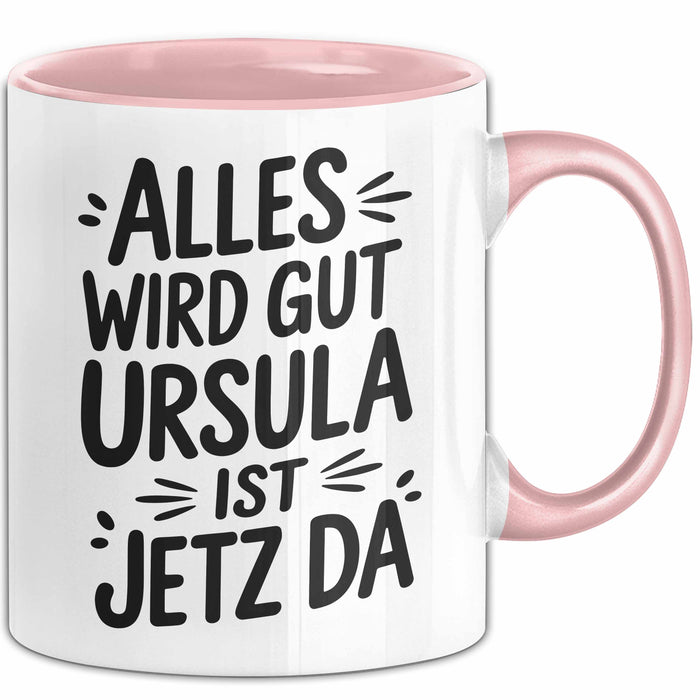 Ursula Tasse Geschenk Alles Ist Gut Ursula Ist Jetz Da Geschenkidee Becher mit Name Rosa Trendation