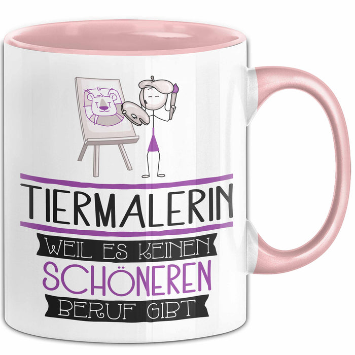 Tiermalerin Weil Es Keinen Schöneren Beruf Gibt Tasse Geschenk für Eine Tiermalerin Lustig Rosa Trendation