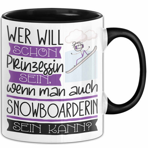 Snowboarderin Tasse Geschenk Spruch Wer Will Schon Prinzessin Sein Wenn Man Auch Snowboarderin Sein Kann Trendation