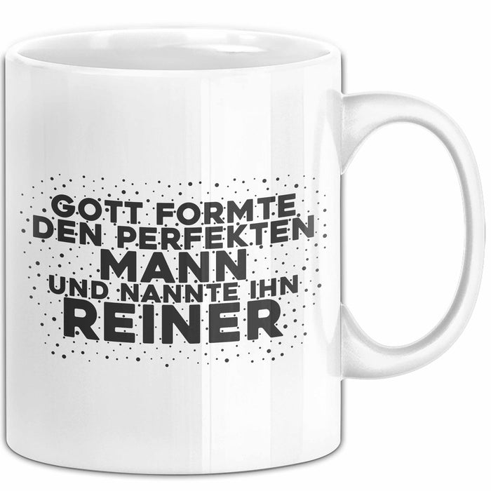 Reiner Tasse Gott Formte Den Perfekten Mann Und Nannte Ihn Reiner Geschenk