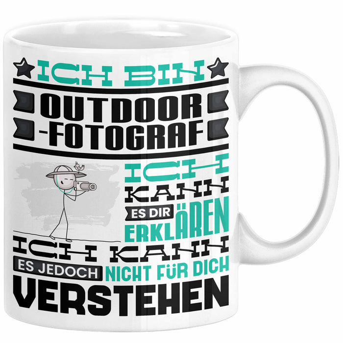 Outdoor-Fotograf Geschenk Kaffee-Tasse Geschenkidee für Outdoor-Fotograf Ich Bin Outdoor-Fotograf Ich Kann Es Dir Erklären Jedoch Nicht Für Dich Verstehen Spruch Lustig Weiß Trendation
