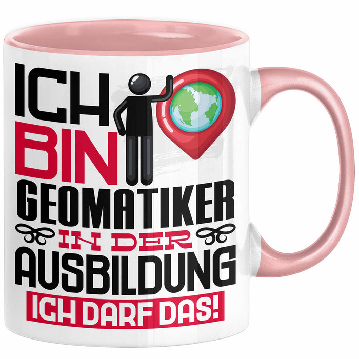 Geomatiker Ausbildung Tasse Geschenk Ich Bin Geomatiker In Der Ausbildung Ich Darf Das Geschenkidee Spruch Rosa Trendation