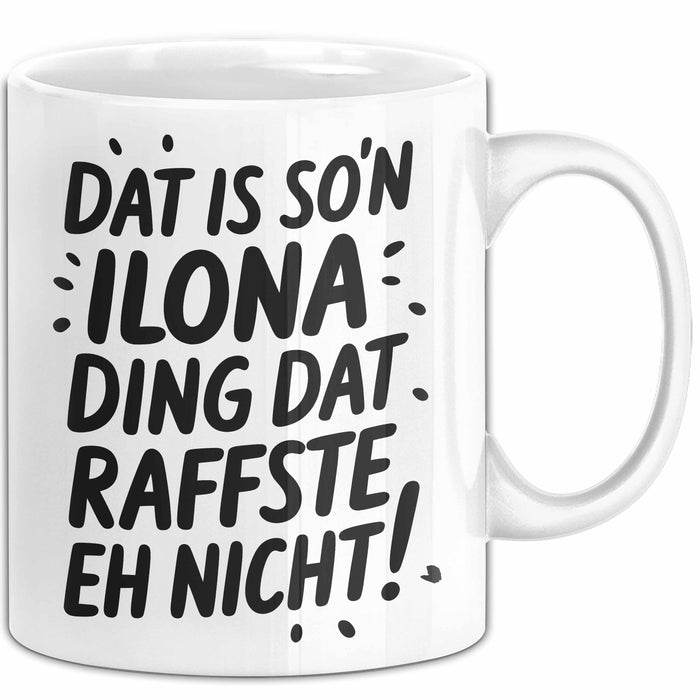 Ilona Tasse Geschenk Dat Is So'n Ilona Ding Dat Raffste Eh Nicht Geschenkidee Becher mit Name Weiß Trendation