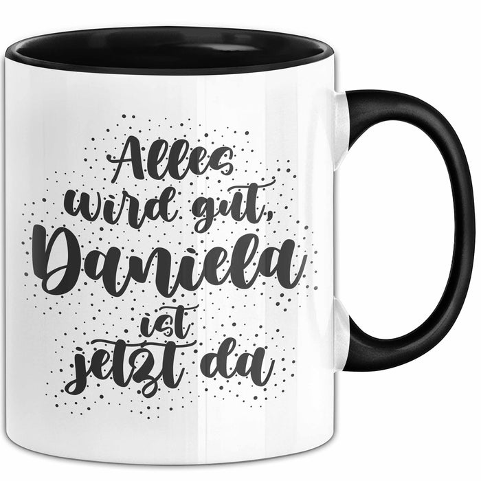 Daniela Tasse Alles Wird Gut, Daniela Ist Jetzt Da Geschenk