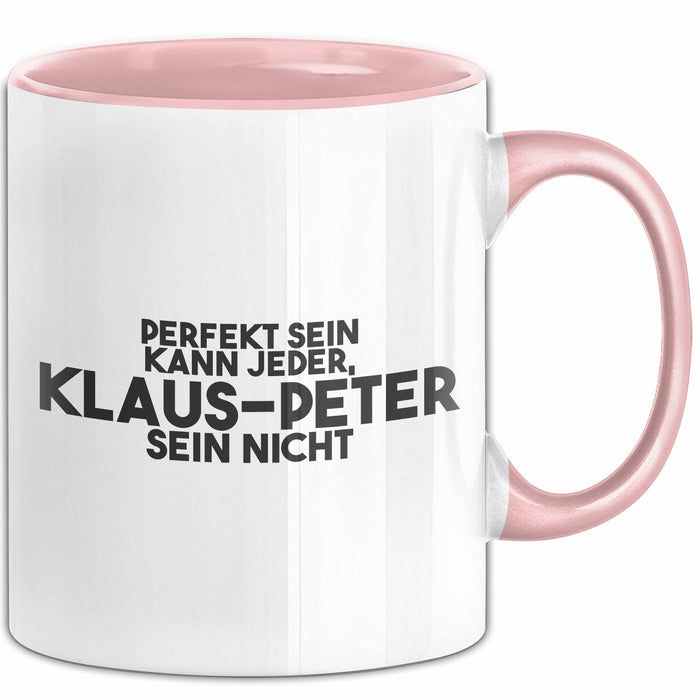 Klaus-Peter Tasse Perfekt Sein Kann Jeder, Klaus-Peter Sein Nicht Geschenk