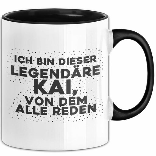 Kai Tasse Ich Bin Dieser Legendaere Kai, Von Dem Alle Reden Geschenk Schwarz Trendation