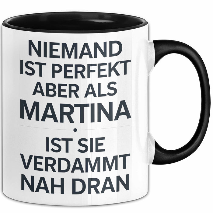 Martina Tasse Geschenk Niemand Ist Perfekt Martina Verdammt Nah Dran Geschenkidee Schwarz Trendation
