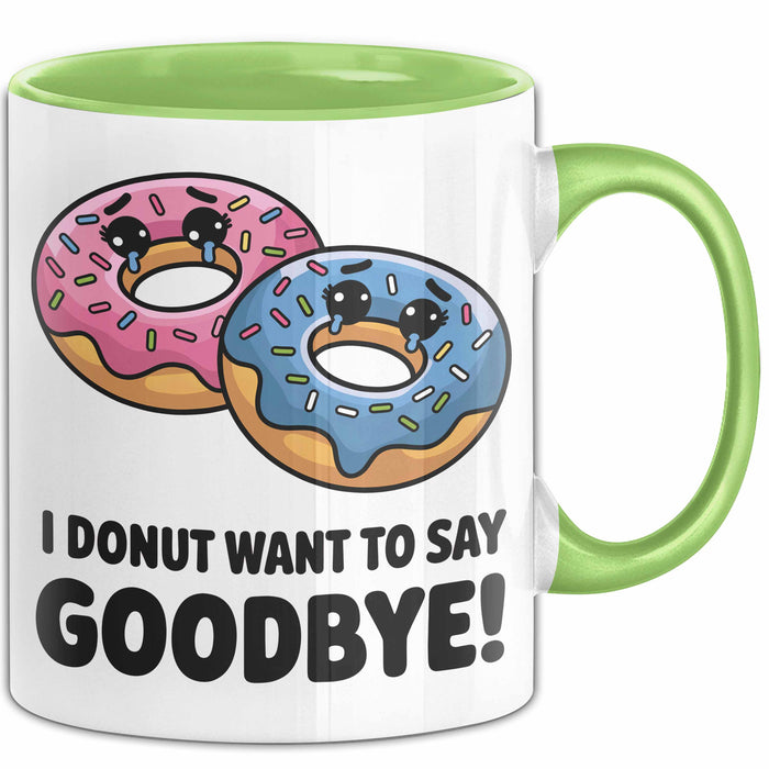 Büroarbeit Kollege Abschied Tasse Geschenk Lustige Geschenkidee Spruch Ich Donut Möchte Nicht Auf Wiedersehen Sagen Grün Trendation