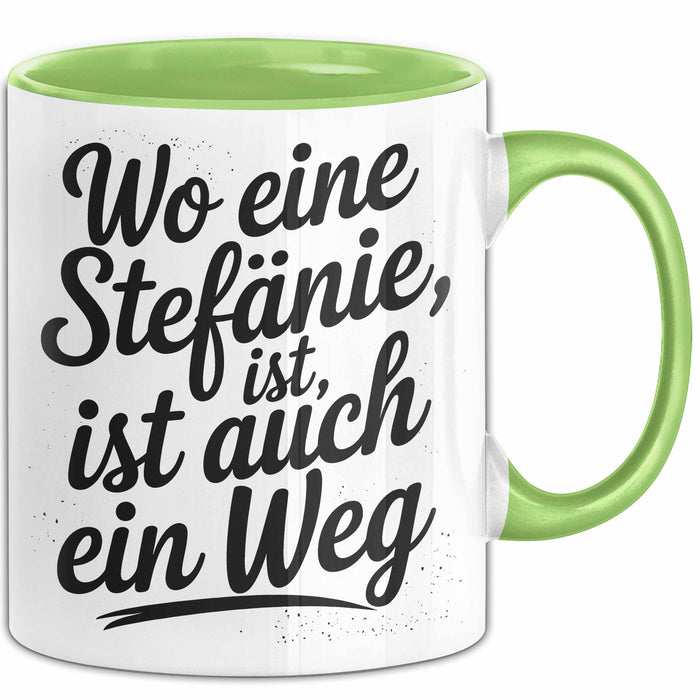 Stefanie Tasse Geschenk Wo Eine Stefanie Ist Ist Auch Ein Weg Geschenkidee Becher mit Name Grün Trendation